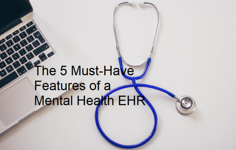 The Features You Need In The Best Mental Health EHR