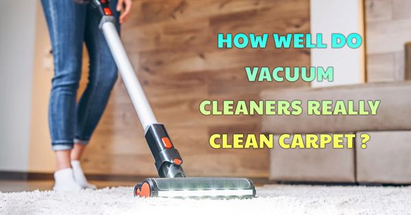 How well do vacuum cleaners really clean carpet?