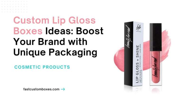 Custom Lip Gloss Boxes Ideas: Boost Your Brand with Unique Packaging