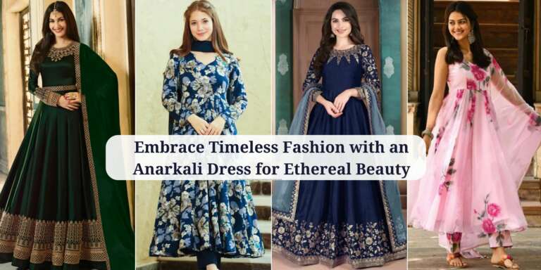Embrace Timeless Fashion with an Anarkali Dress for Ethereal Beauty